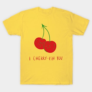 I Cherry-ish You T-Shirt